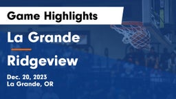 La Grande  vs Ridgeview  Game Highlights - Dec. 20, 2023