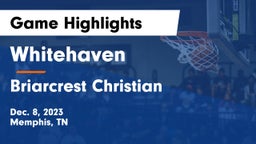 Whitehaven  vs Briarcrest Christian  Game Highlights - Dec. 8, 2023