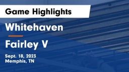 Whitehaven  vs Fairley V Game Highlights - Sept. 18, 2023