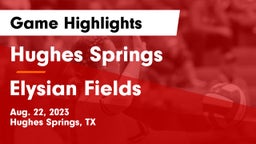 Hughes Springs  vs Elysian Fields  Game Highlights - Aug. 22, 2023