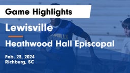 Lewisville  vs Heathwood Hall Episcopal  Game Highlights - Feb. 23, 2024