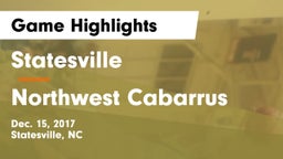 Statesville  vs Northwest Cabarrus  Game Highlights - Dec. 15, 2017