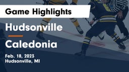 Hudsonville  vs Caledonia  Game Highlights - Feb. 18, 2023