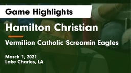 Hamilton Christian  vs Vermilion Catholic Screamin Eagles Game Highlights - March 1, 2021