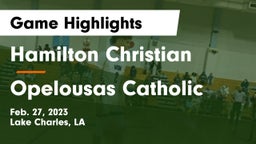Hamilton Christian  vs Opelousas Catholic  Game Highlights - Feb. 27, 2023