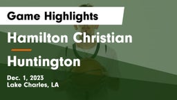 Hamilton Christian  vs Huntington  Game Highlights - Dec. 1, 2023