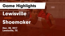 Lewisville  vs Shoemaker  Game Highlights - Dec. 28, 2017