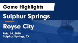 Sulphur Springs  vs Royse City  Game Highlights - Feb. 14, 2020