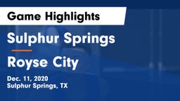 Sulphur Springs  vs Royse City  Game Highlights - Dec. 11, 2020