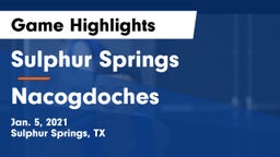 Sulphur Springs  vs Nacogdoches  Game Highlights - Jan. 5, 2021
