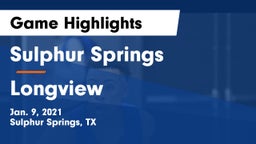 Sulphur Springs  vs Longview  Game Highlights - Jan. 9, 2021