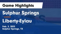Sulphur Springs  vs Liberty-Eylau  Game Highlights - Feb. 3, 2023