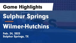 Sulphur Springs  vs Wilmer-Hutchins  Game Highlights - Feb. 24, 2023