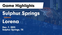 Sulphur Springs  vs Lorena  Game Highlights - Dec. 7, 2023