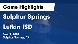 Sulphur Springs  vs Lufkin ISD Game Highlights - Jan. 9, 2020