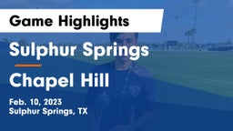 Sulphur Springs  vs Chapel Hill  Game Highlights - Feb. 10, 2023