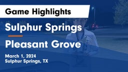 Sulphur Springs  vs Pleasant Grove  Game Highlights - March 1, 2024