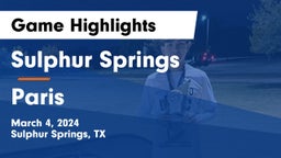 Sulphur Springs  vs Paris  Game Highlights - March 4, 2024