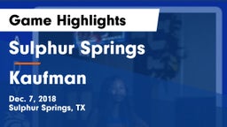 Sulphur Springs  vs Kaufman  Game Highlights - Dec. 7, 2018