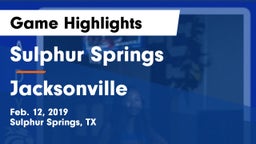 Sulphur Springs  vs Jacksonville  Game Highlights - Feb. 12, 2019