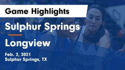 Sulphur Springs  vs Longview  Game Highlights - Feb. 2, 2021