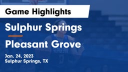 Sulphur Springs  vs Pleasant Grove  Game Highlights - Jan. 24, 2023