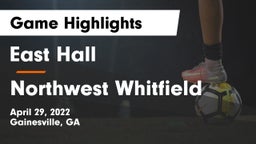 East Hall  vs Northwest Whitfield  Game Highlights - April 29, 2022