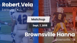 Matchup: Robert Vela High vs. Brownsville Hanna  2018