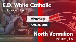 Matchup: E.D. White Catholic vs. North Vermilion  2016
