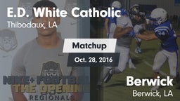 Matchup: E.D. White Catholic vs. Berwick  2016