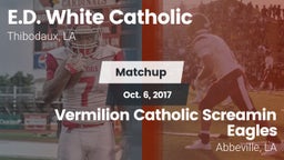 Matchup: E.D. White Catholic vs. Vermilion Catholic Screamin Eagles 2017