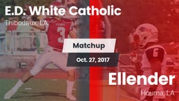 Matchup: E.D. White Catholic vs. Ellender  2017