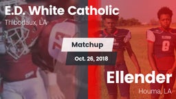 Matchup: E.D. White Catholic vs. Ellender  2018