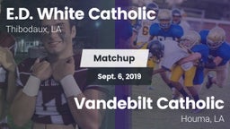 Matchup: E.D. White Catholic vs. Vandebilt Catholic  2019