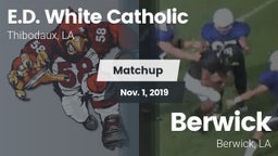 Matchup: E.D. White Catholic vs. Berwick  2019