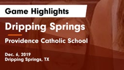 Dripping Springs  vs Providence Catholic School Game Highlights - Dec. 6, 2019