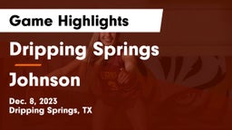 Dripping Springs  vs Johnson  Game Highlights - Dec. 8, 2023