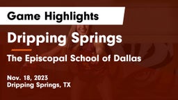 Dripping Springs  vs The Episcopal School of Dallas Game Highlights - Nov. 18, 2023