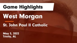 West Morgan  vs St. John Paul II Catholic  Game Highlights - May 3, 2022