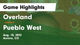 Overland  vs Pueblo West  Game Highlights - Aug. 18, 2023