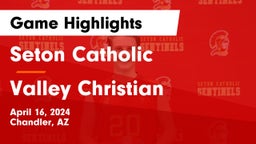 Seton Catholic  vs Valley Christian  Game Highlights - April 16, 2024