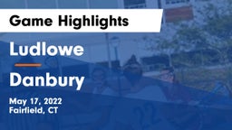 Ludlowe  vs Danbury  Game Highlights - May 17, 2022