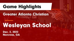 Greater Atlanta Christian  vs Wesleyan School Game Highlights - Dec. 2, 2022