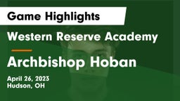 Western Reserve Academy vs Archbishop Hoban  Game Highlights - April 26, 2023
