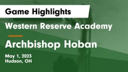 Western Reserve Academy vs Archbishop Hoban  Game Highlights - May 1, 2023
