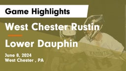 West Chester Rustin  vs Lower Dauphin  Game Highlights - June 8, 2024