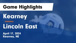 Kearney  vs Lincoln East  Game Highlights - April 17, 2024