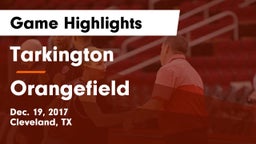 Tarkington  vs Orangefield  Game Highlights - Dec. 19, 2017
