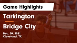 Tarkington  vs Bridge City  Game Highlights - Dec. 30, 2021