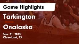 Tarkington  vs Onalaska  Game Highlights - Jan. 31, 2023